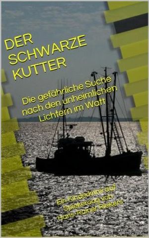 [Der schwarze Kutter 01] • Die gefährliche Suche nach den unheimlichen Lichtern im Watt